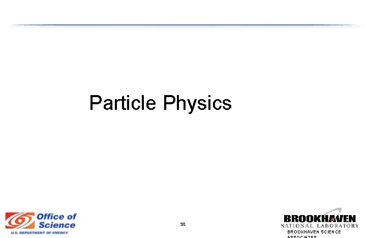 Particle Physics 30 BROOKHAVEN SCIENCE 
