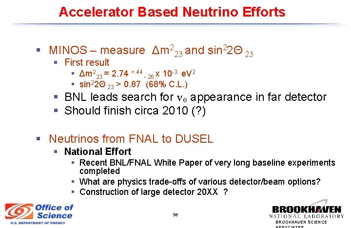 Accelerator Based Neutrino Efforts § MINOS – measure Δm 223 and sin 22Θ 23