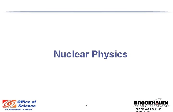 Nuclear Physics 4 BROOKHAVEN SCIENCE 