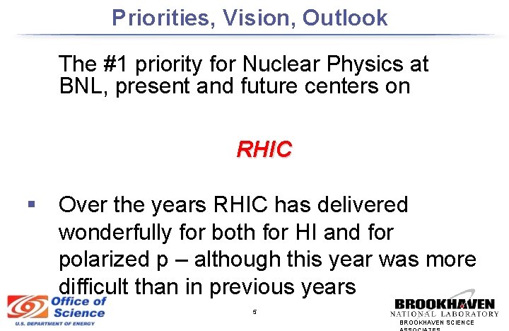 Priorities, Vision, Outlook The #1 priority for Nuclear Physics at BNL, present and future