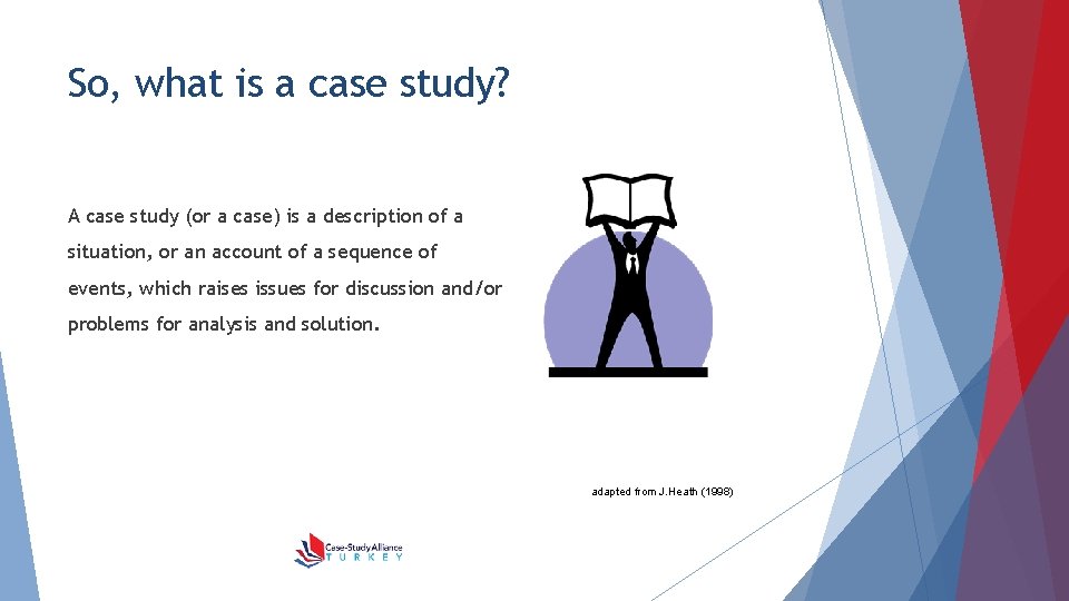 So, what is a case study? A case study (or a case) is a