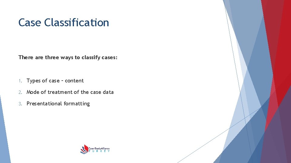 Case Classification There are three ways to classify cases: 1. Types of case –