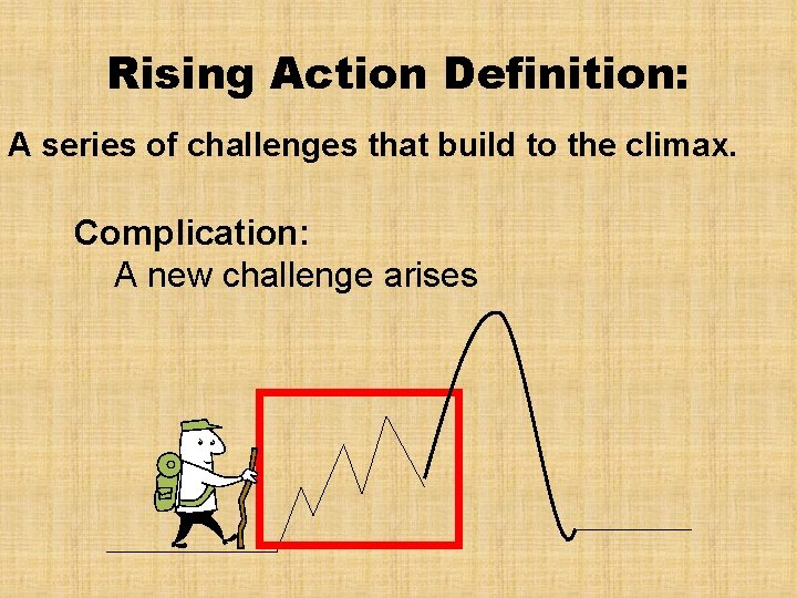Rising Action Definition: A series of challenges that build to the climax. Complication: A