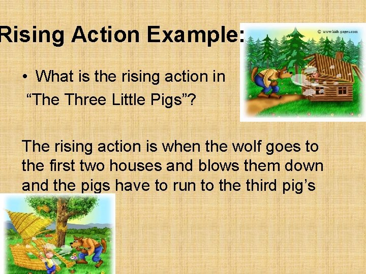 Rising Action Example: • What is the rising action in “The Three Little Pigs”?