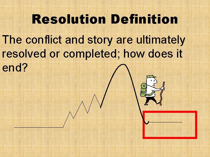 Resolution Definition The conflict and story are ultimately resolved or completed; how does it