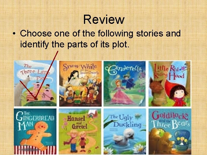 Review • Choose one of the following stories and identify the parts of its