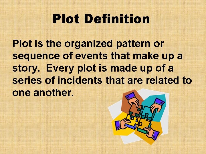 Plot Definition Plot is the organized pattern or sequence of events that make up