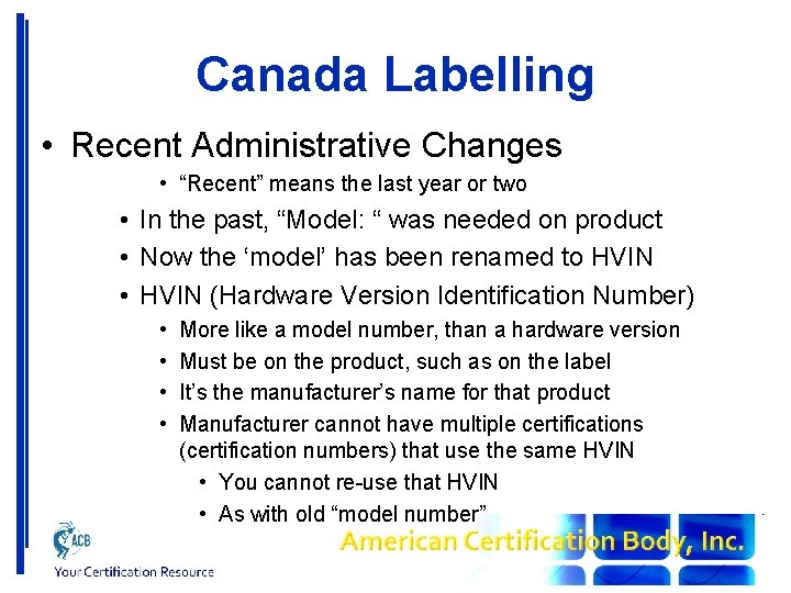 Canada Labelling • Recent Administrative Changes • “Recent” means the last year or two