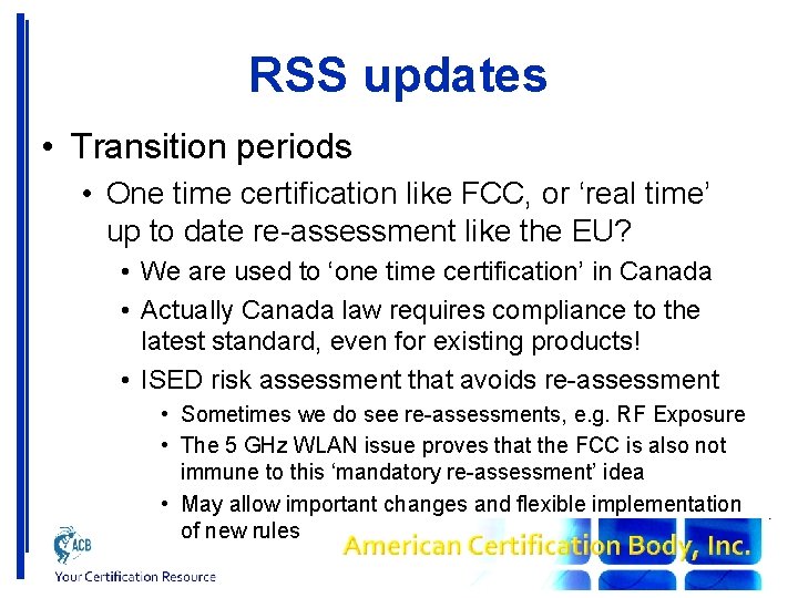 RSS updates • Transition periods • One time certification like FCC, or ‘real time’