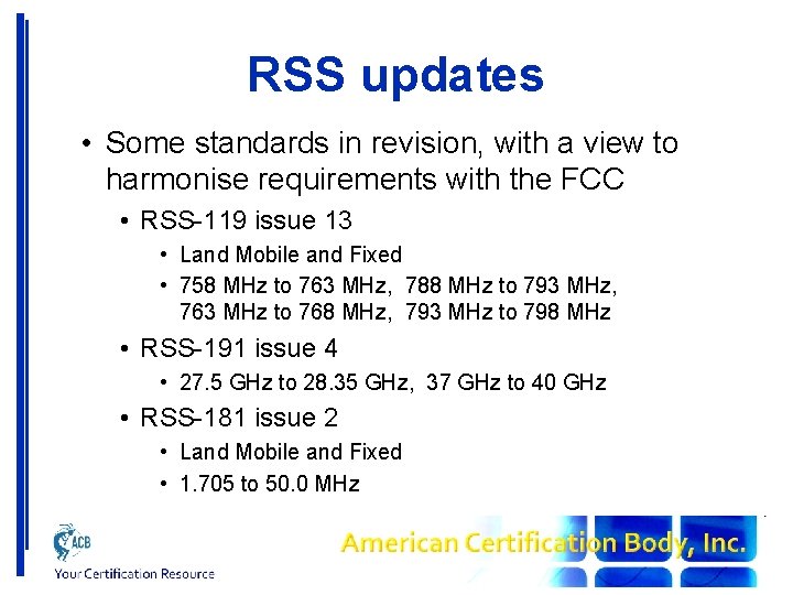 RSS updates • Some standards in revision, with a view to harmonise requirements with