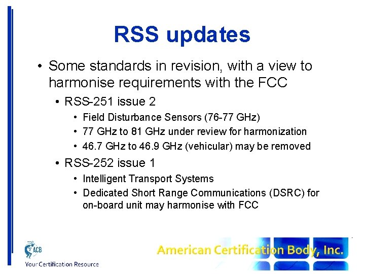 RSS updates • Some standards in revision, with a view to harmonise requirements with