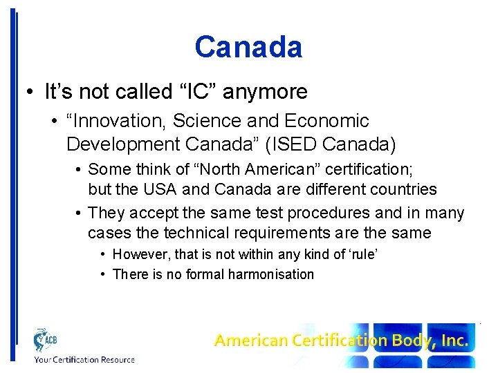 Canada • It’s not called “IC” anymore • “Innovation, Science and Economic Development Canada”