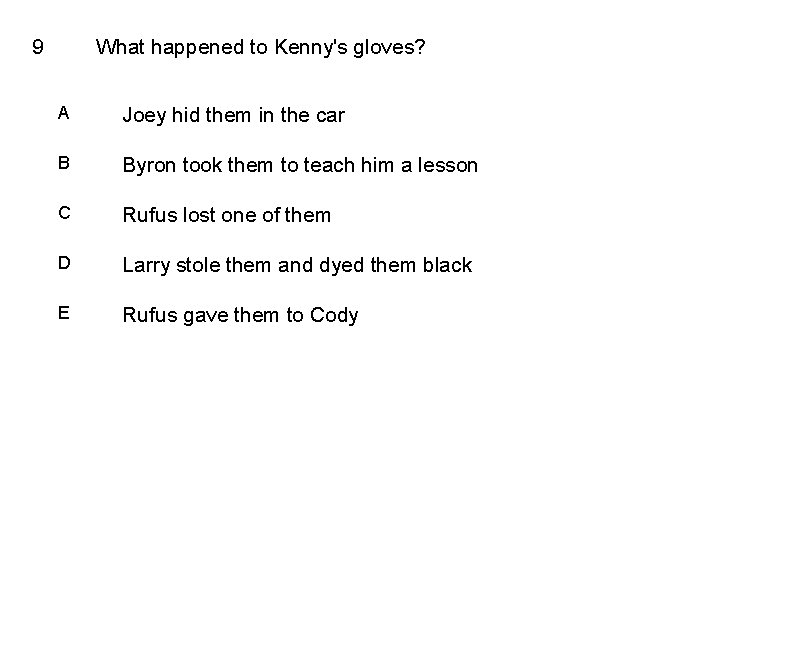 9 What happened to Kenny's gloves? A Joey hid them in the car B