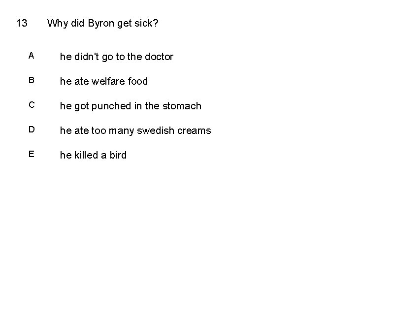 13 Why did Byron get sick? A he didn't go to the doctor B