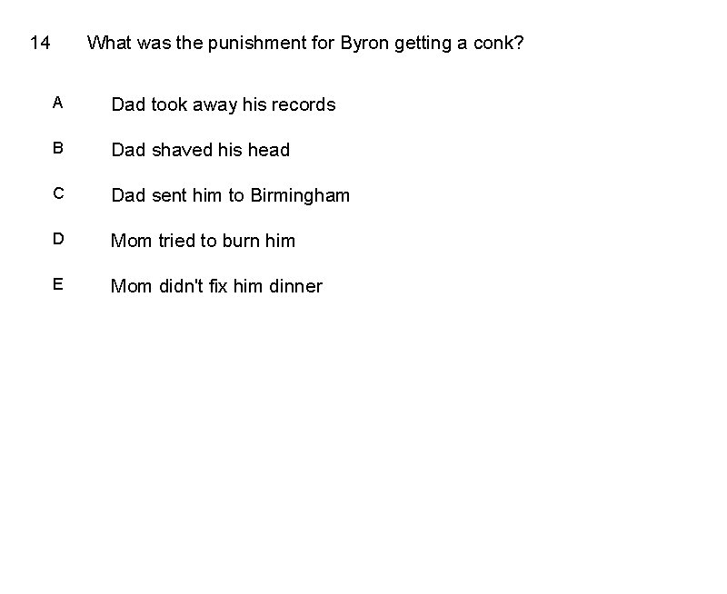14 What was the punishment for Byron getting a conk? A Dad took away