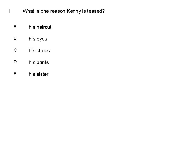 1 What is one reason Kenny is teased? A his haircut B his eyes