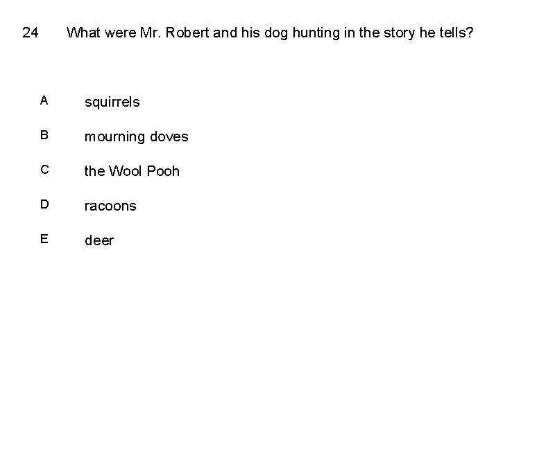 24 What were Mr. Robert and his dog hunting in the story he tells?