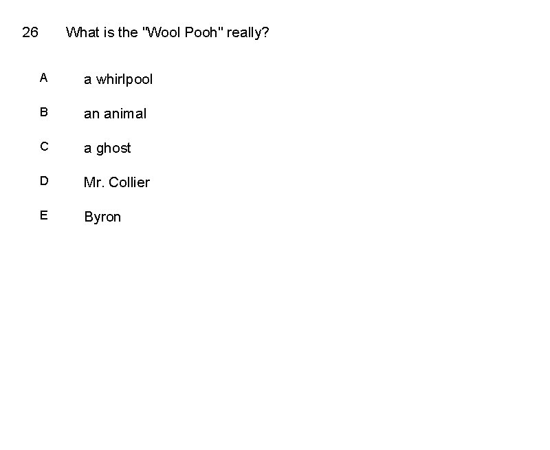 26 What is the "Wool Pooh" really? A a whirlpool B an animal C