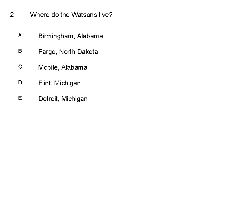 2 Where do the Watsons live? A Birmingham, Alabama B Fargo, North Dakota C