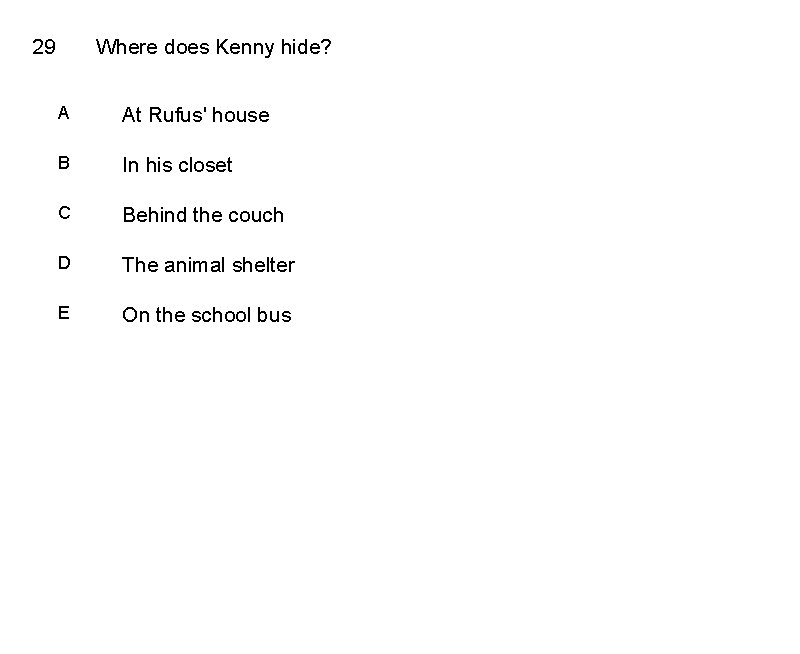 29 Where does Kenny hide? A At Rufus' house B In his closet C