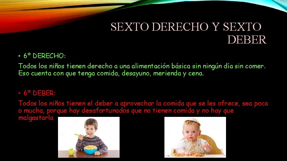 SEXTO DERECHO Y SEXTO DEBER • 6º DERECHO: Todos los niños tienen derecho a