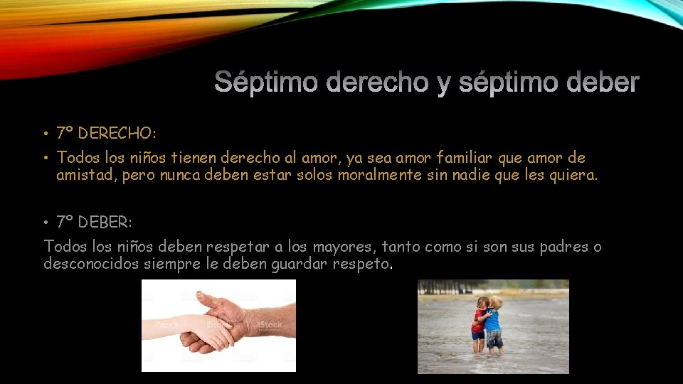  • 7º DERECHO: • Todos los niños tienen derecho al amor, ya sea