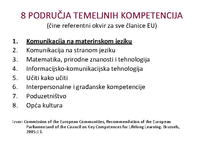8 PODRUČJA TEMELJNIH KOMPETENCIJA (čine referentni okvir za sve članice EU) 1. 2. 3.