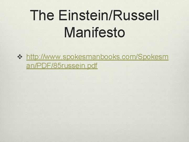 The Einstein/Russell Manifesto v http: //www. spokesmanbooks. com/Spokesm an/PDF/85 russein. pdf 