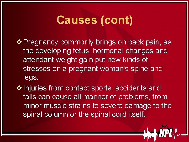 Causes (cont) v Pregnancy commonly brings on back pain, as the developing fetus, hormonal