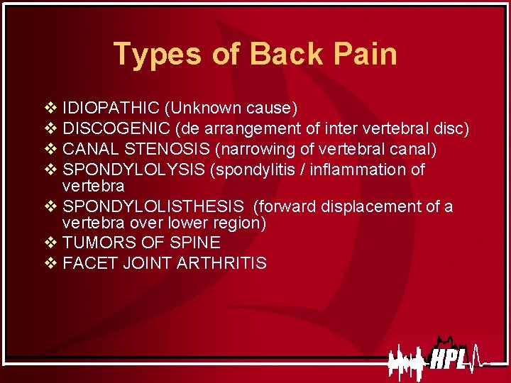 Types of Back Pain v IDIOPATHIC (Unknown cause) v DISCOGENIC (de arrangement of inter