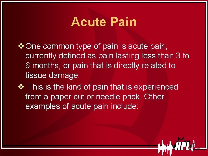 Acute Pain v One common type of pain is acute pain, currently defined as