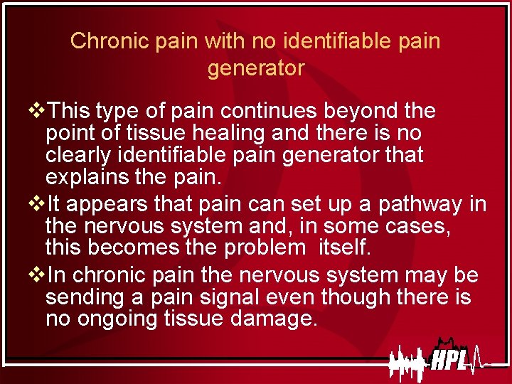 Chronic pain with no identifiable pain generator v. This type of pain continues beyond