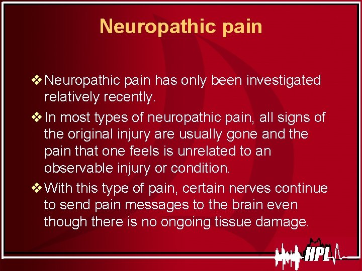 Neuropathic pain v Neuropathic pain has only been investigated relatively recently. v In most