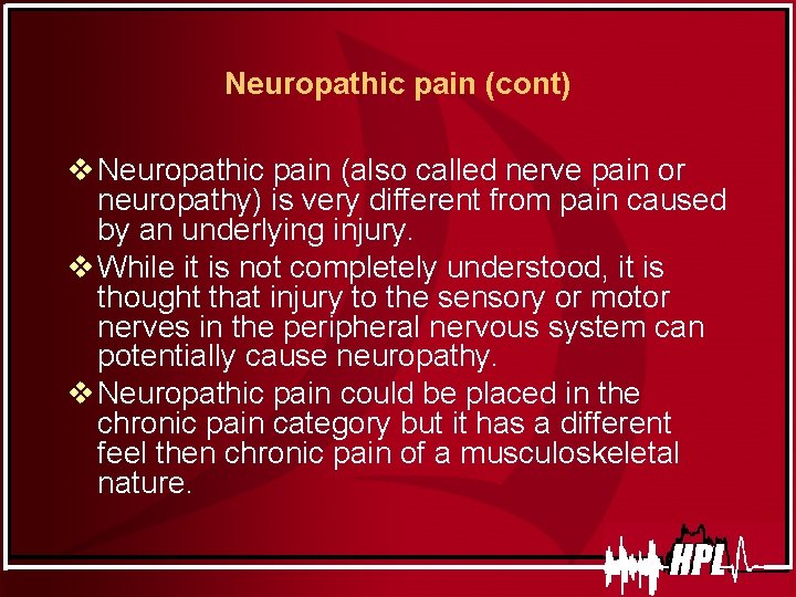 Neuropathic pain (cont) v Neuropathic pain (also called nerve pain or neuropathy) is very