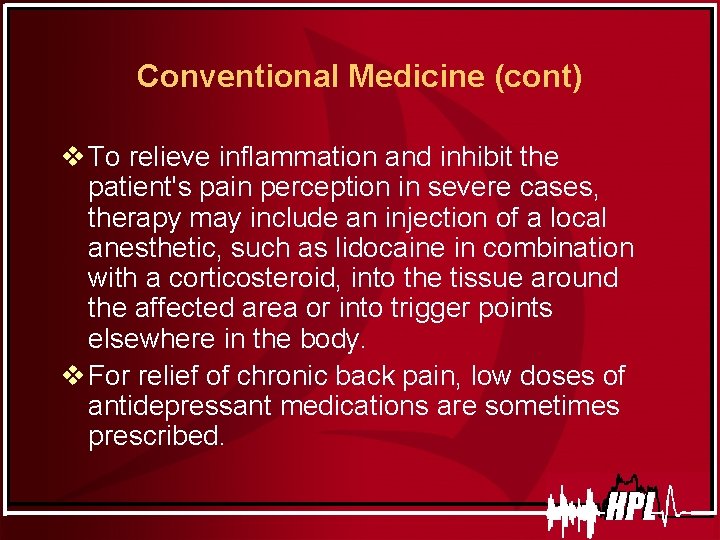 Conventional Medicine (cont) v To relieve inflammation and inhibit the patient's pain perception in