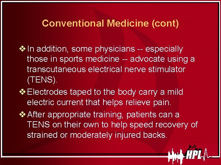 Conventional Medicine (cont) v In addition, some physicians -- especially those in sports medicine