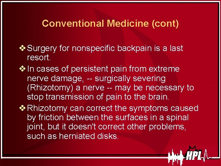 Conventional Medicine (cont) v Surgery for nonspecific backpain is a last resort. v In