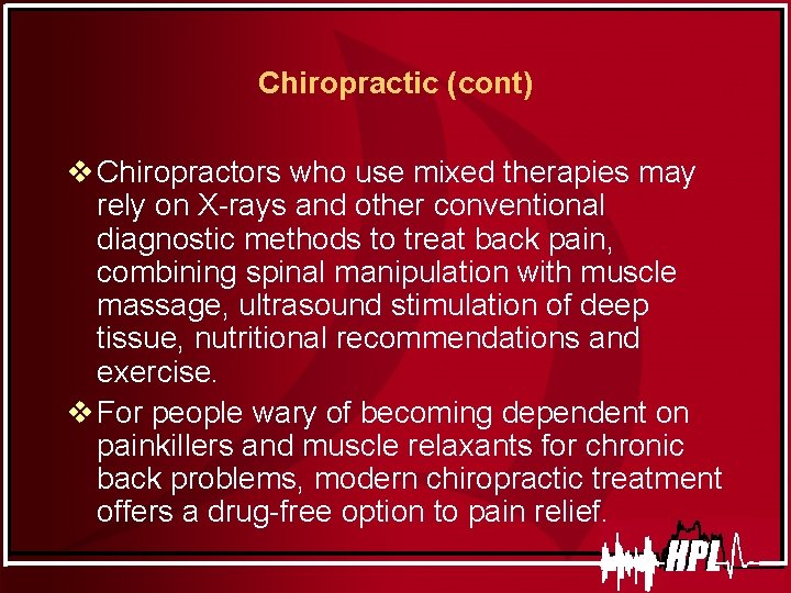 Chiropractic (cont) v Chiropractors who use mixed therapies may rely on X-rays and other