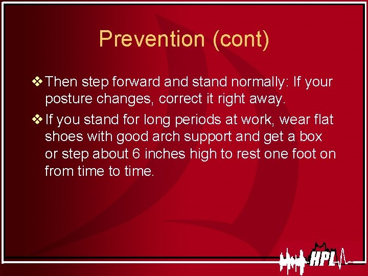 Prevention (cont) v Then step forward and stand normally: If your posture changes, correct