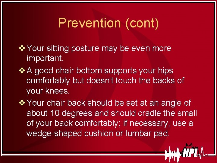 Prevention (cont) v Your sitting posture may be even more important. v A good