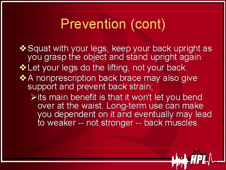 Prevention (cont) v Squat with your legs, keep your back upright as you grasp