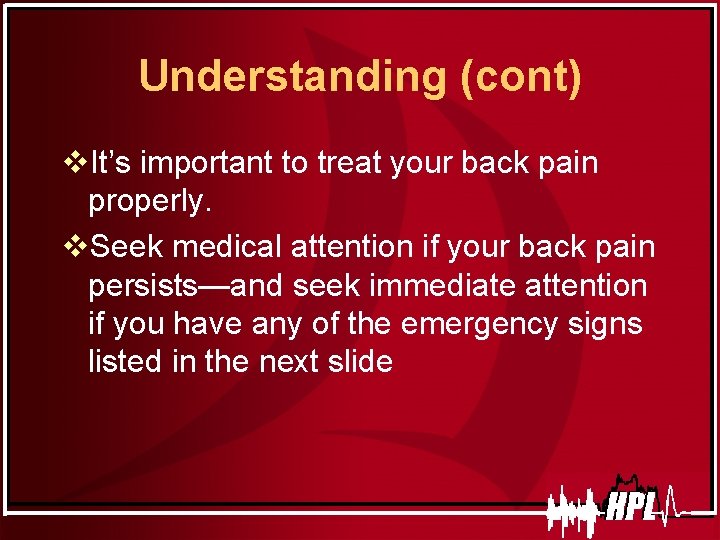 Understanding (cont) v. It’s important to treat your back pain properly. v. Seek medical