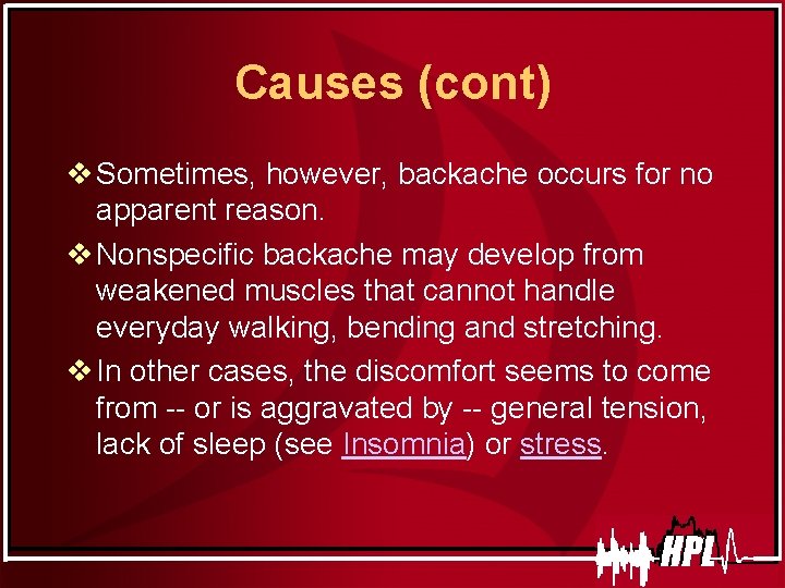 Causes (cont) v Sometimes, however, backache occurs for no apparent reason. v Nonspecific backache