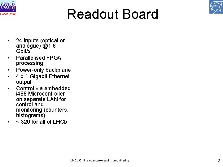 Readout Board • • • 24 inputs (optical or analogue) @1. 6 Gbit/s Parallelised