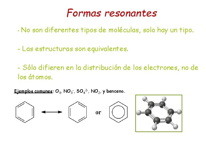 Formas resonantes - No son diferentes tipos de moléculas, solo hay un tipo. -