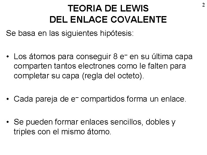 TEORIA DE LEWIS DEL ENLACE COVALENTE Se basa en las siguientes hipótesis: • Los