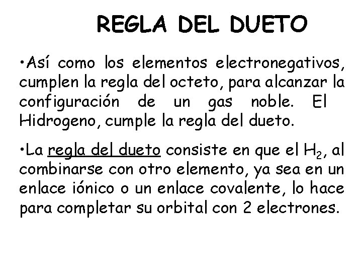 REGLA DEL DUETO • Así como los elementos electronegativos, cumplen la regla del octeto,
