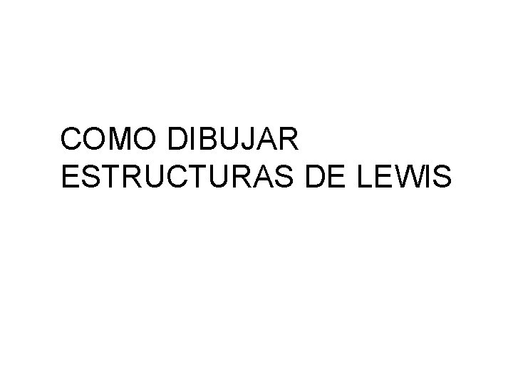 COMO DIBUJAR ESTRUCTURAS DE LEWIS 