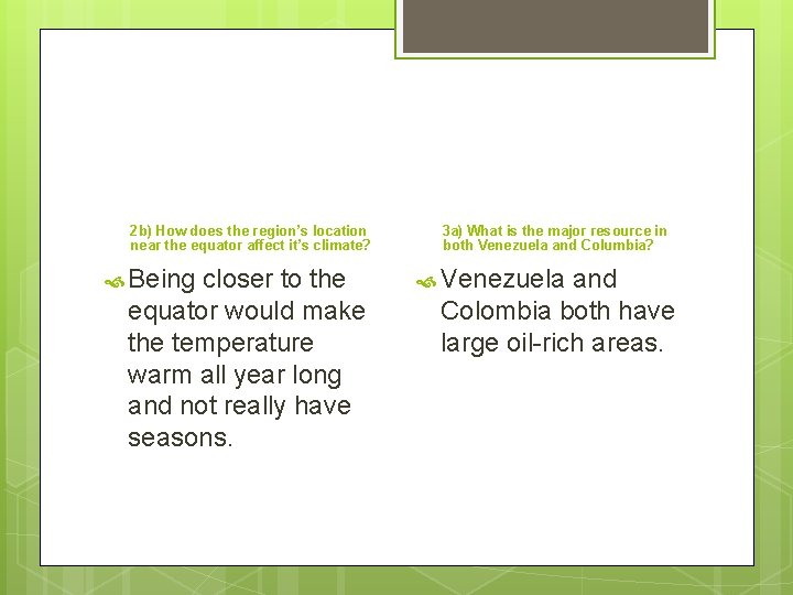 2 b) How does the region’s location near the equator affect it’s climate? Being