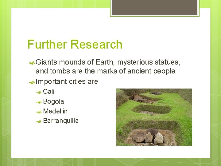 Further Research Giants mounds of Earth, mysterious statues, and tombs are the marks of